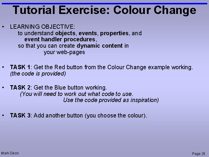 Tutorial Exercise: Colour Change • LEARNING OBJECTIVE: to understand objects, events, properties, and event