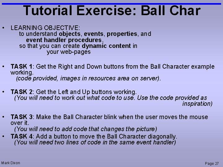 Tutorial Exercise: Ball Char • LEARNING OBJECTIVE: to understand objects, events, properties, and event