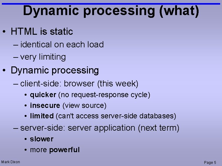 Dynamic processing (what) • HTML is static – identical on each load – very