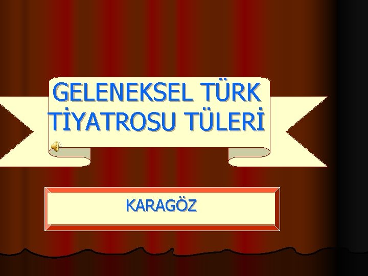 GELENEKSEL TÜRK TİYATROSU TÜLERİ KARAGÖZ 