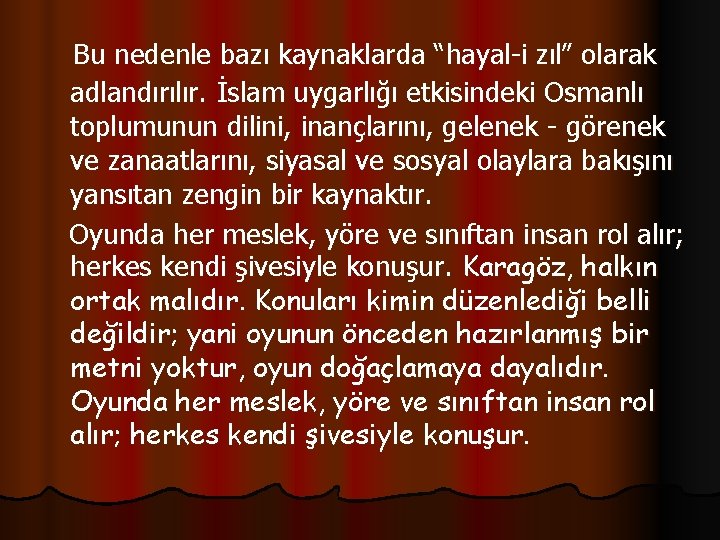 Bu nedenle bazı kaynaklarda “hayal-i zıl” olarak adlandırılır. İslam uygarlığı etkisindeki Osmanlı toplumunun dilini,
