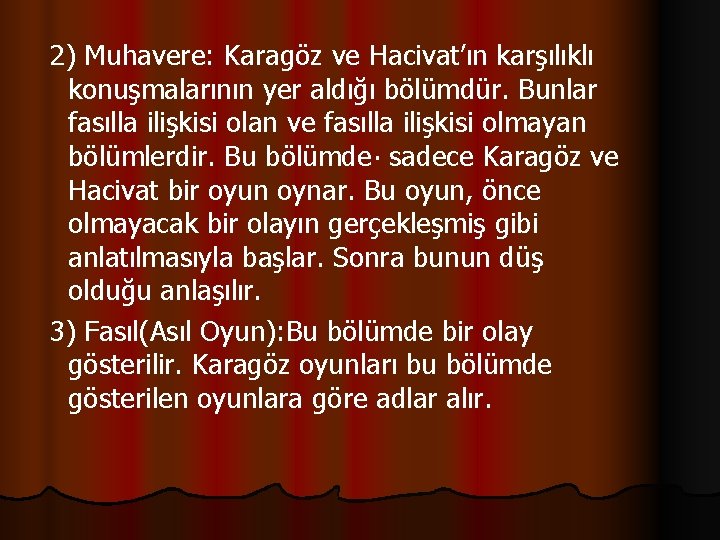 2) Muhavere: Karagöz ve Hacivat’ın karşılıklı konuşmalarının yer aldığı bölümdür. Bunlar fasılla ilişkisi olan