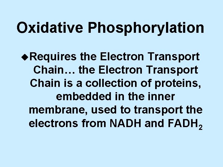 Oxidative Phosphorylation u. Requires the Electron Transport Chain… the Electron Transport Chain is a