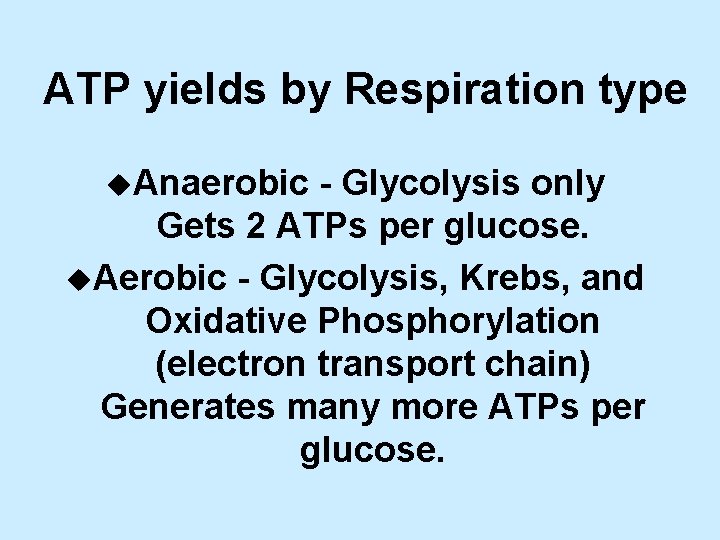 ATP yields by Respiration type u. Anaerobic - Glycolysis only Gets 2 ATPs per