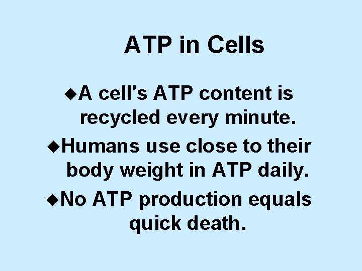 ATP in Cells u. A cell's ATP content is recycled every minute. u. Humans