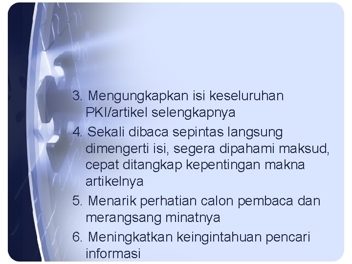 3. Mengungkapkan isi keseluruhan PKI/artikel selengkapnya 4. Sekali dibaca sepintas langsung dimengerti isi, segera