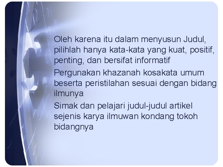 Oleh karena itu dalam menyusun Judul, pilihlah hanya kata-kata yang kuat, positif, penting, dan