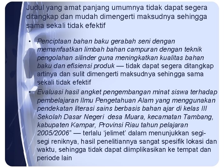 Judul yang amat panjang umumnya tidak dapat segera ditangkap dan mudah dimengerti maksudnya sehingga