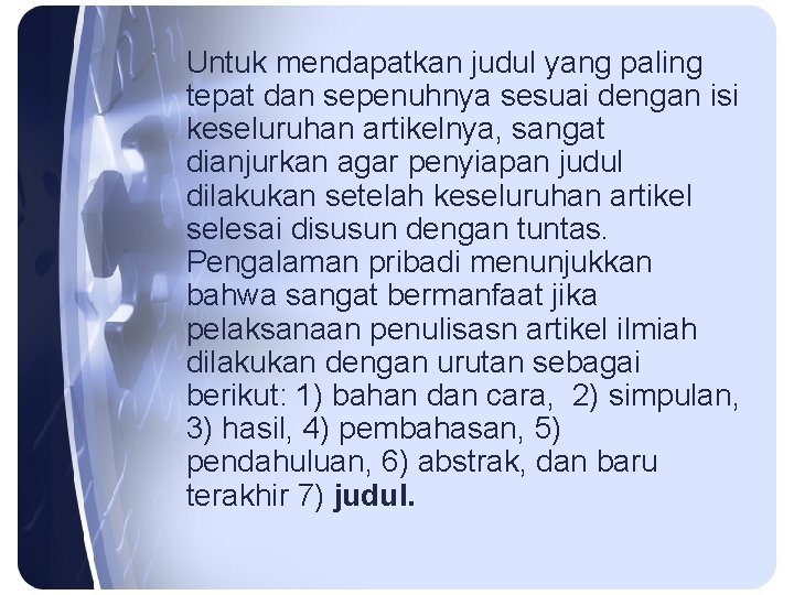 Untuk mendapatkan judul yang paling tepat dan sepenuhnya sesuai dengan isi keseluruhan artikelnya, sangat