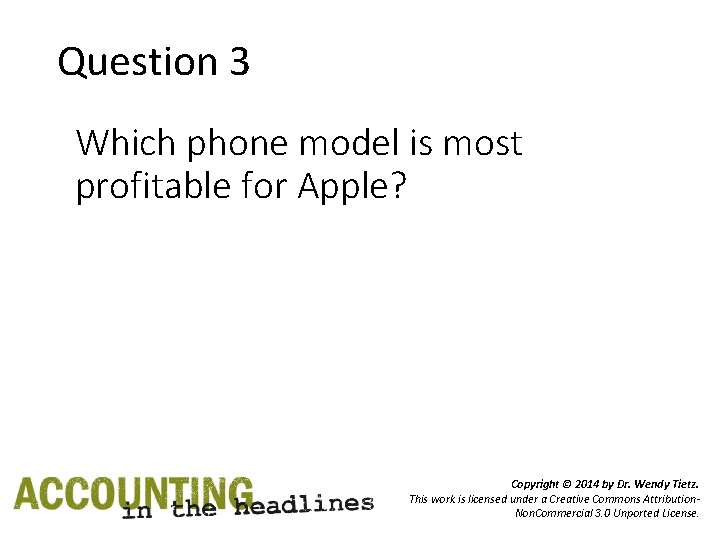 Question 3 Which phone model is most profitable for Apple? Copyright © 2014 by