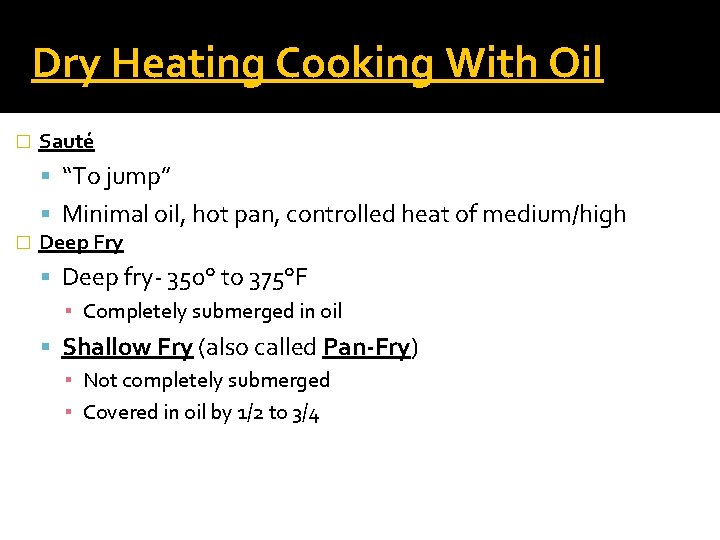 Dry Heating Cooking With Oil � Sauté “To jump” Minimal oil, hot pan, controlled
