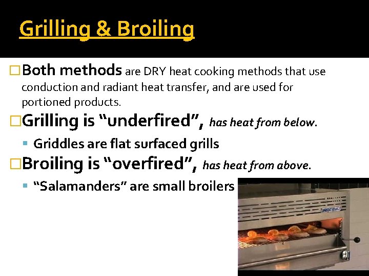 Grilling & Broiling �Both methods are DRY heat cooking methods that use conduction and