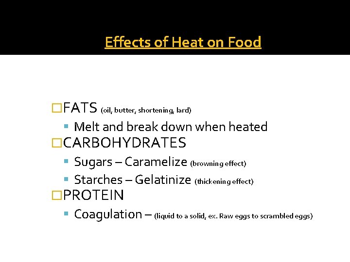 Effects of Heat on Food �FATS (oil, butter, shortening, lard) Melt and break down
