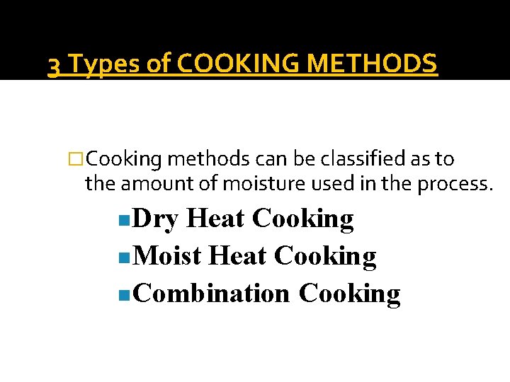 3 Types of COOKING METHODS �Cooking methods can be classified as to the amount