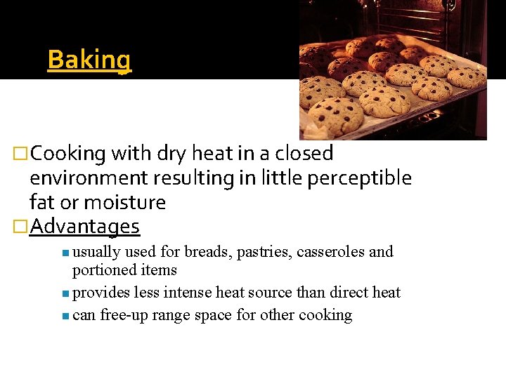 Baking �Cooking with dry heat in a closed environment resulting in little perceptible fat