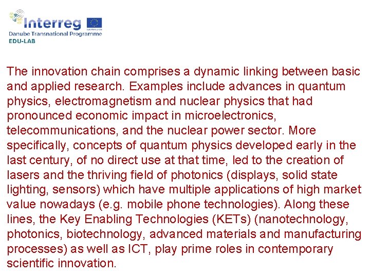 The innovation chain comprises a dynamic linking between basic and applied research. Examples include