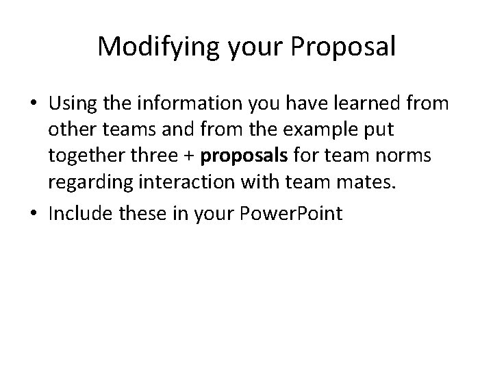 Modifying your Proposal • Using the information you have learned from other teams and