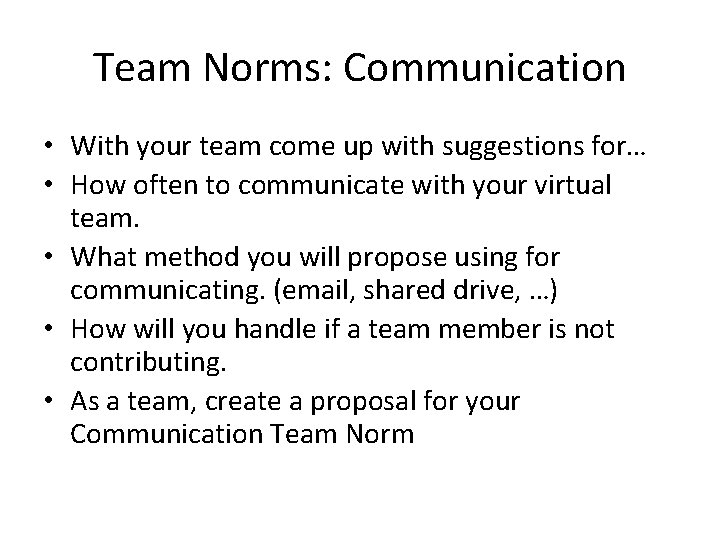 Team Norms: Communication • With your team come up with suggestions for… • How