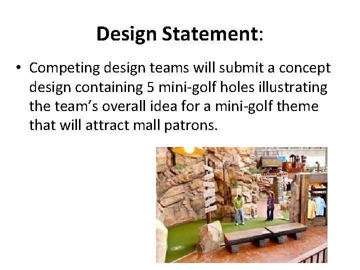 Design Statement: • Competing design teams will submit a concept design containing 5 mini-golf