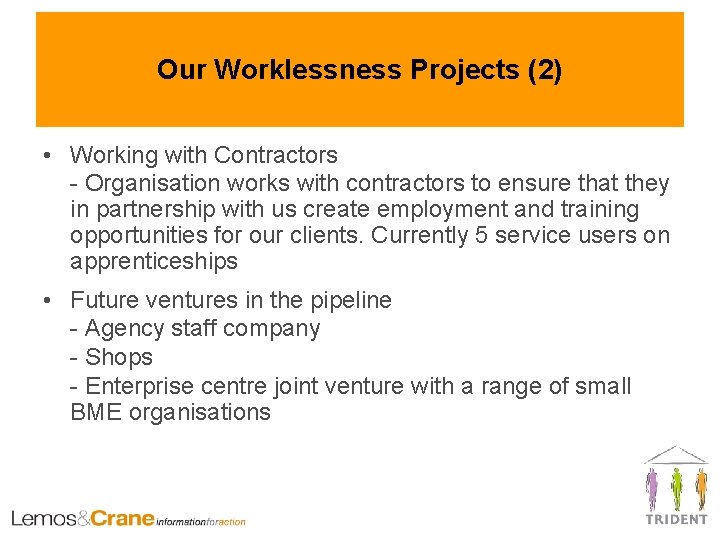 Our Worklessness Projects (2) • Working with Contractors - Organisation works with contractors to