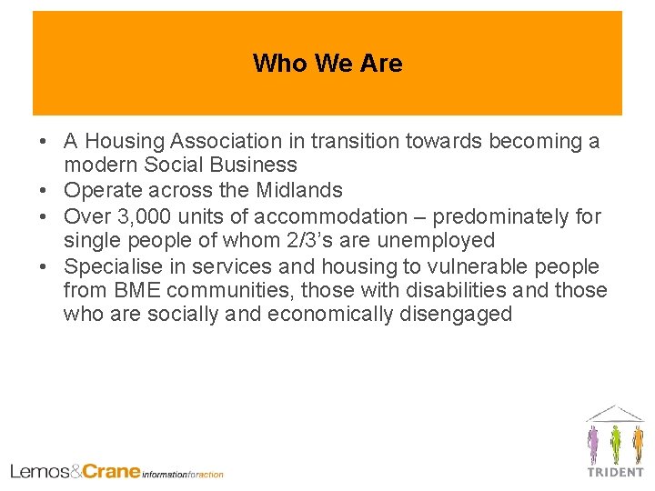 Who We Are • A Housing Association in transition towards becoming a modern Social