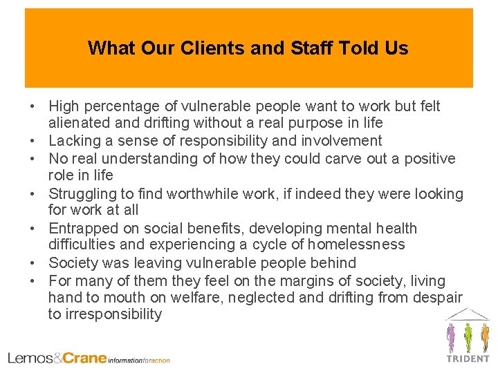 What Our Clients and Staff Told Us • High percentage of vulnerable people want