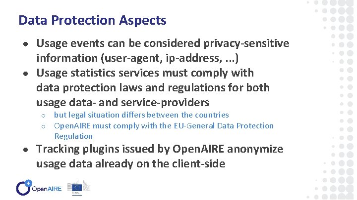 Data Protection Aspects ● Usage events can be considered privacy-sensitive information (user-agent, ip-address, .