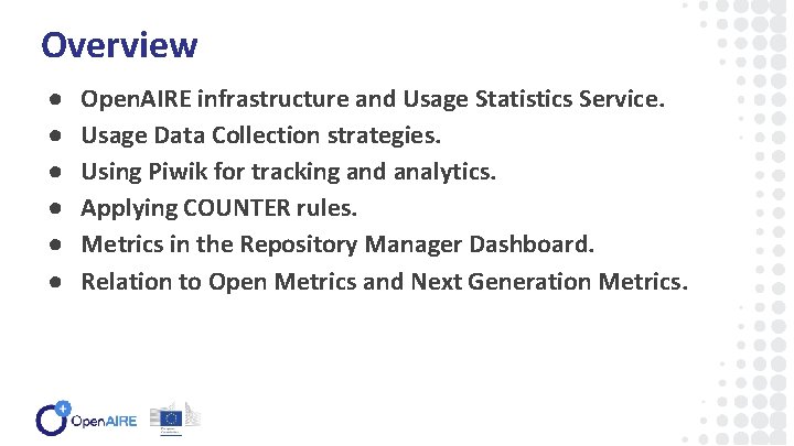 Overview ● ● ● Open. AIRE infrastructure and Usage Statistics Service. Usage Data Collection