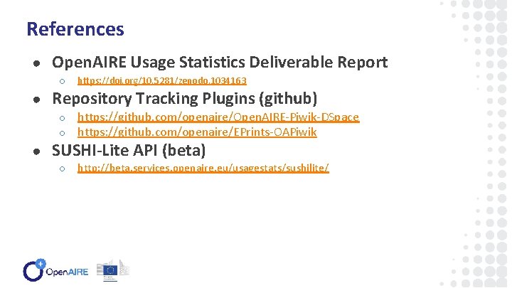 References ● Open. AIRE Usage Statistics Deliverable Report ○ https: //doi. org/10. 5281/zenodo. 1034163