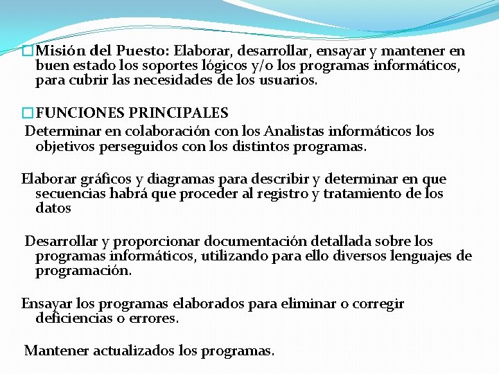 �Misión del Puesto: Elaborar, desarrollar, ensayar y mantener en buen estado los soportes lógicos