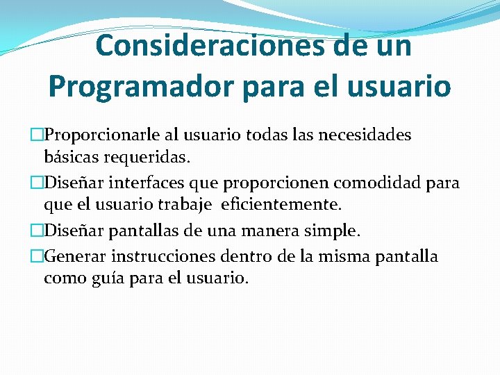 Consideraciones de un Programador para el usuario �Proporcionarle al usuario todas las necesidades básicas