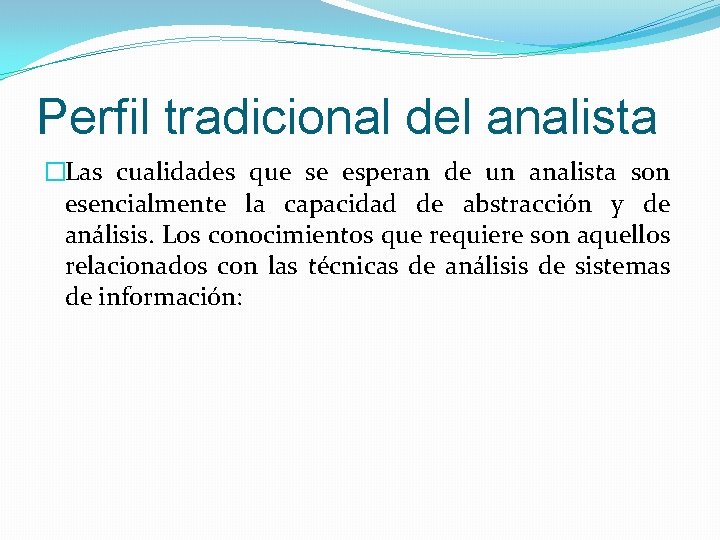 Perfil tradicional del analista �Las cualidades que se esperan de un analista son esencialmente