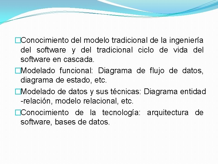 �Conocimiento del modelo tradicional de la ingeniería del software y del tradicional ciclo de