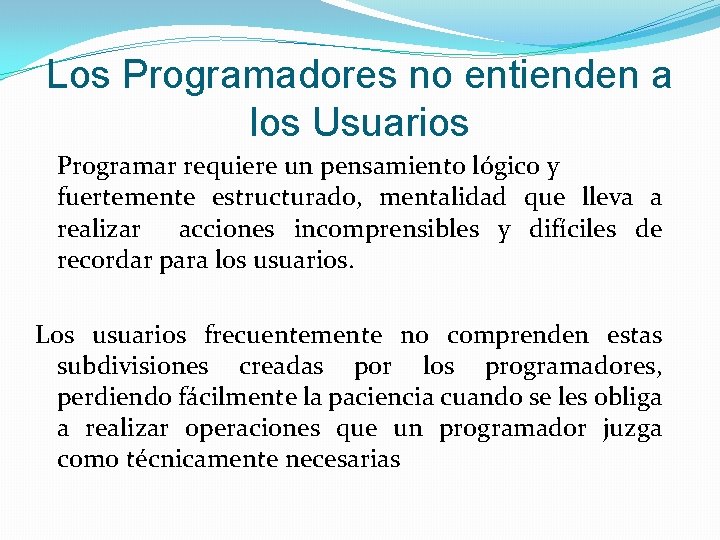 Los Programadores no entienden a los Usuarios Programar requiere un pensamiento lógico y fuertemente