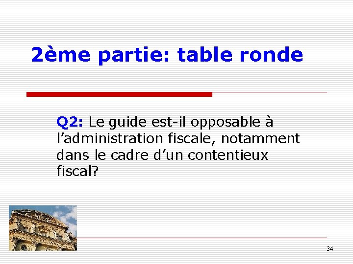 2ème partie: table ronde Q 2: Le guide est-il opposable à l’administration fiscale, notamment