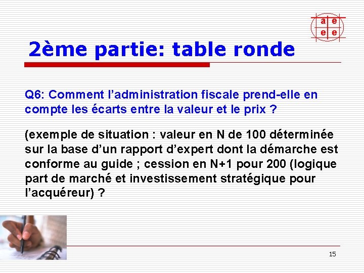2ème partie: table ronde a e e e Q 6: Comment l’administration fiscale prend-elle