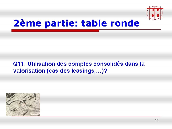 2ème partie: table ronde a e e e Q 11: Utilisation des comptes consolidés