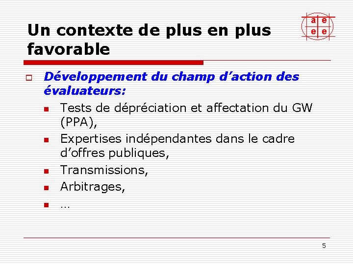 Un contexte de plus en plus favorable o a e e e Développement du