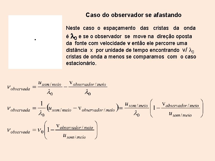 Caso do observador se afastando Neste caso o espaçamento das cristas da onda é