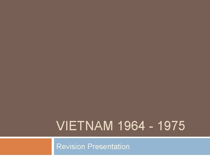 VIETNAM 1964 - 1975 Revision Presentation 