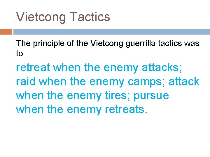 Vietcong Tactics The principle of the Vietcong guerrilla tactics was to retreat when the