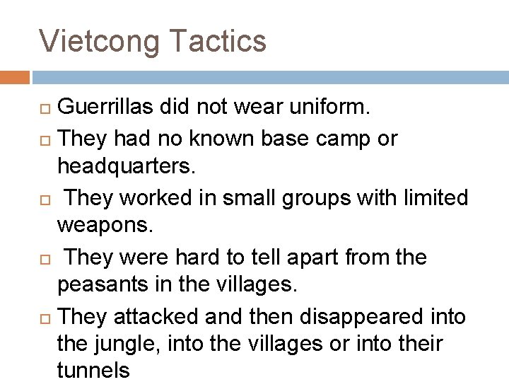 Vietcong Tactics Guerrillas did not wear uniform. They had no known base camp or