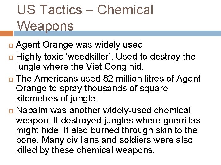 US Tactics – Chemical Weapons Agent Orange was widely used Highly toxic ‘weedkiller’. Used