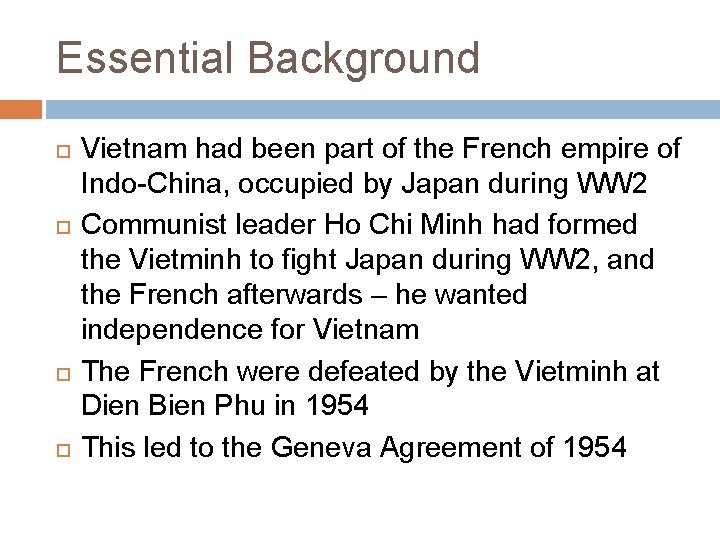 Essential Background Vietnam had been part of the French empire of Indo-China, occupied by