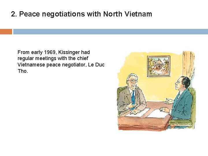 2. Peace negotiations with North Vietnam From early 1969, Kissinger had regular meetings with