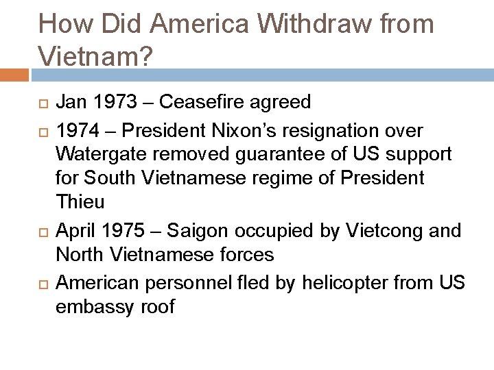 How Did America Withdraw from Vietnam? Jan 1973 – Ceasefire agreed 1974 – President