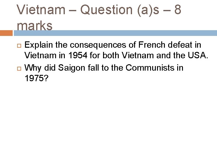 Vietnam – Question (a)s – 8 marks Explain the consequences of French defeat in