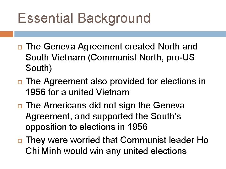 Essential Background The Geneva Agreement created North and South Vietnam (Communist North, pro-US South)