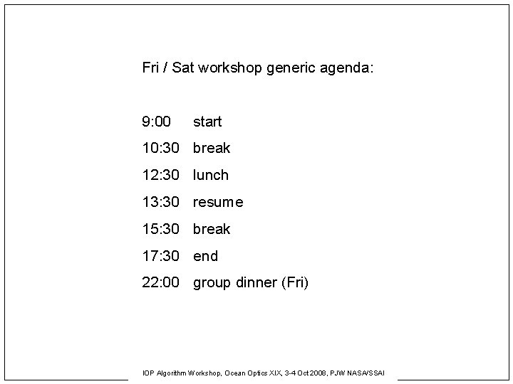 Fri / Sat workshop generic agenda: 9: 00 start 10: 30 break 12: 30