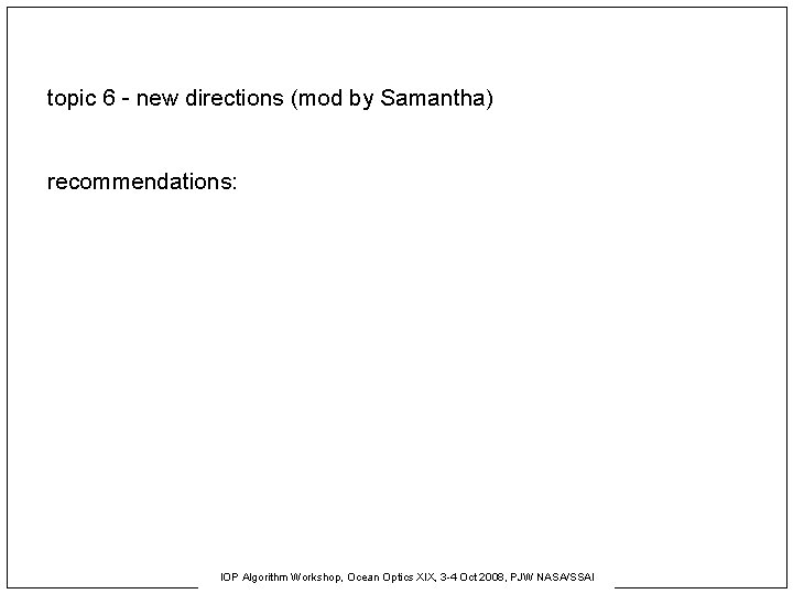 topic 6 - new directions (mod by Samantha) recommendations: IOP Algorithm Workshop, Ocean Optics